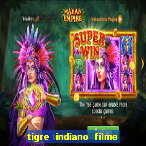 tigre indiano filme indiano tigre e drago